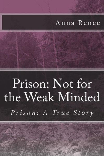 Cover for Anna Renee · Prison: Not for the Weak Minded (Paperback Book) (2014)