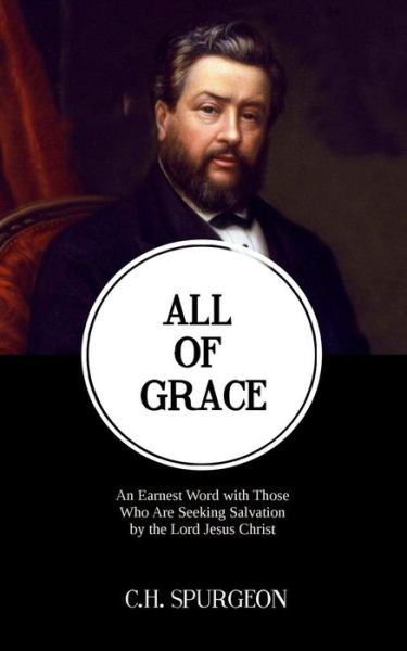 Cover for Charles Haddon Spurgeon · All of Grace: an Earnest Word with Those Who Are Seeking Salvation by the Lord Jesus Christ (Pocketbok) (2014)