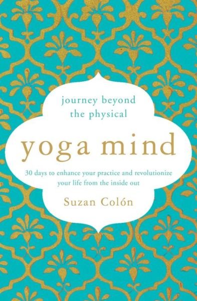 Cover for Suzan Colon · Yoga Mind: Journey Beyond the Physical, 30 Days to Enhance your Practice and Revolutionize Your Life From the Inside Out (Paperback Book) (2018)