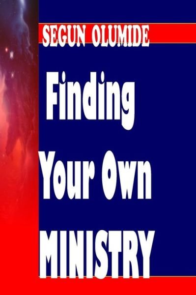 Cover for Pst Segun Olumide · Finding Your Own Ministry: Ministry Discovery (Paperback Book) (2014)