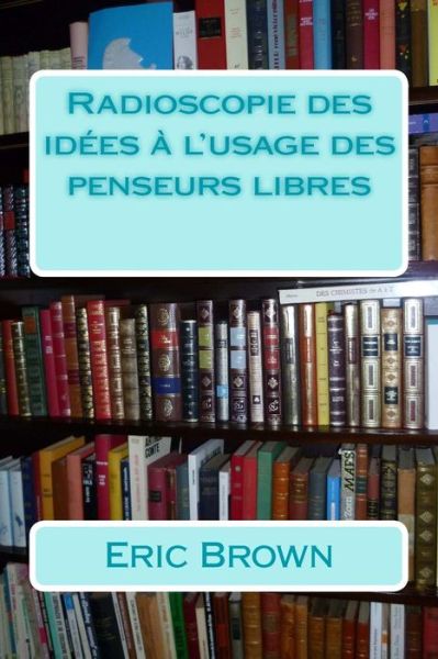 Cover for Eric Brown · Radioscopie Des Idees a L'usage Des Penseurs Libres (Paperback Book) (2014)