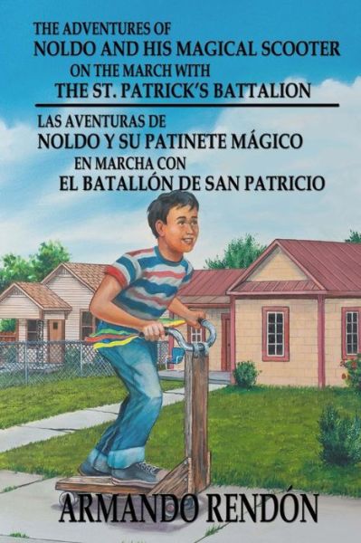 Cover for Armando Rendon · The Adventures of Noldo and His Magical Scooter on the March with the St. Patrick?s Battalion: Noldo Y Su Patinete Magico en Marcha Con La Batallon De San (Paperback Book) (2014)