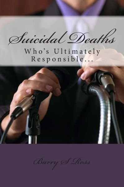 Cover for Barry S Ross · Suicidal Deaths: Who's Ultimately Responsible... (Paperback Bog) (2015)