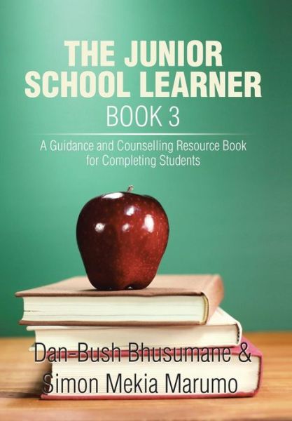 Cover for Dan-bush Bhusumane · The Junior School Learner Book 3: a Guidance and Counselling Resource Book for Completing Students (Hardcover Book) (2015)