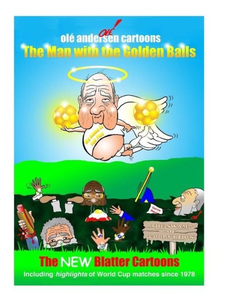 Cover for Ole Andersen · Ole Andersen Cartoons: the Man with the Golden Balls: the New Blatter Cartoons: Including Highlights of World Cup Matches Since 1978 (Pocketbok) (2015)