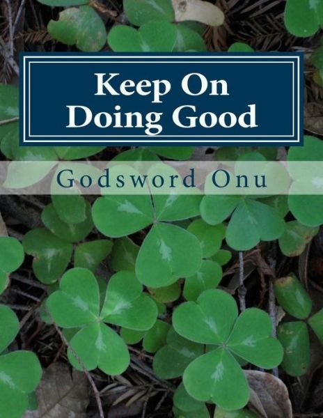Cover for Apst Godsword Godswill Onu · Keep on Doing Good: Do Not Get Weary of Sharing and Doing the Right Things (Paperback Bog) (2015)