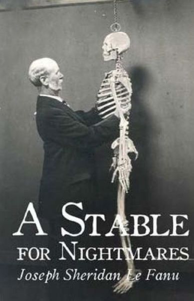 A Stable for Nightmares - Joseph Sheridan Le Fanu - Bücher - Createspace - 9781511914864 - 27. April 2015