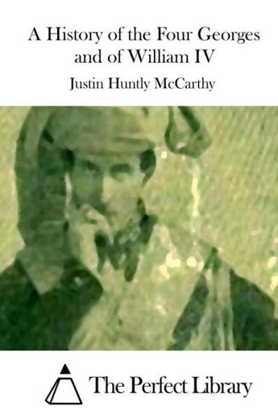 Cover for Justin Huntly Mccarthy · A History of the Four Georges and of William Iv (Taschenbuch) (2015)
