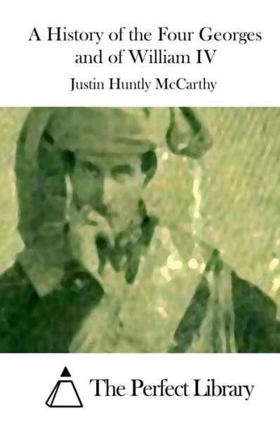 Cover for Justin Huntly Mccarthy · A History of the Four Georges and of William Iv (Paperback Book) (2015)