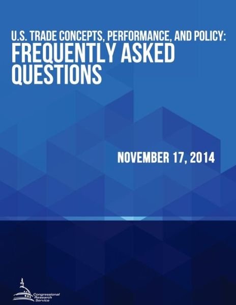 Cover for Congressional Research Service · U.s. Trade Concepts, Performance, and Policy: Frequently Asked Questions (Taschenbuch) (2015)