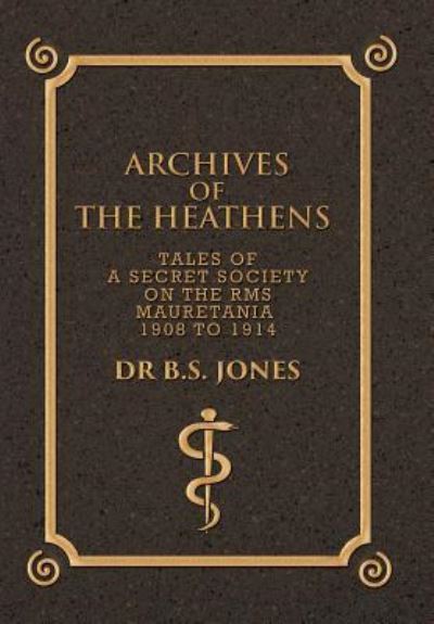 Cover for Dr B S Jones · Archives of the Heathens Vol. I (Hardcover Book) (2016)