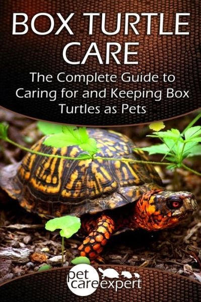 Cover for Pet Care Expert · Box Turtle Care: the Complete Guide to Caring for and Keeping Box Turtles As Pets (Paperback Book) (2015)