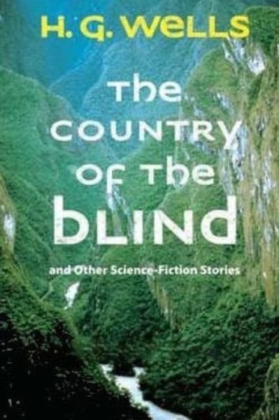 The Country of the Blind, and Other Stories - H G Wells - Livros - Createspace - 9781517516864 - 25 de setembro de 2015