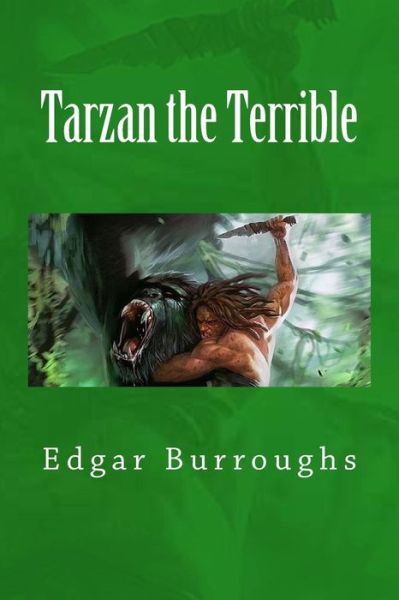 Tarzan the Terrible - Edgar Rice Burroughs - Bøger - Createspace Independent Publishing Platf - 9781517631864 - 2. oktober 2015