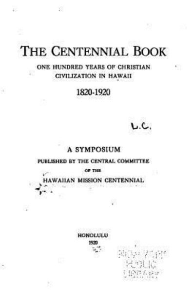 Cover for Hawaiian Mission Centennial Central Comm · The Centennial Book, One Hundred Years of Christian Civilization in Hawaii, 1820-1920 (Paperback Book) (2015)