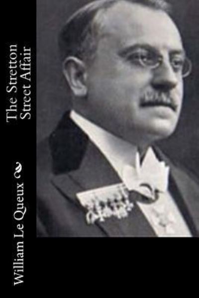 The Stretton Street Affair - William Le Queux - Książki - Createspace Independent Publishing Platf - 9781522945864 - 28 grudnia 2015