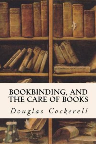 Cover for Douglas Cockerell · Bookbinding, and the Care of Books (Paperback Book) (2016)