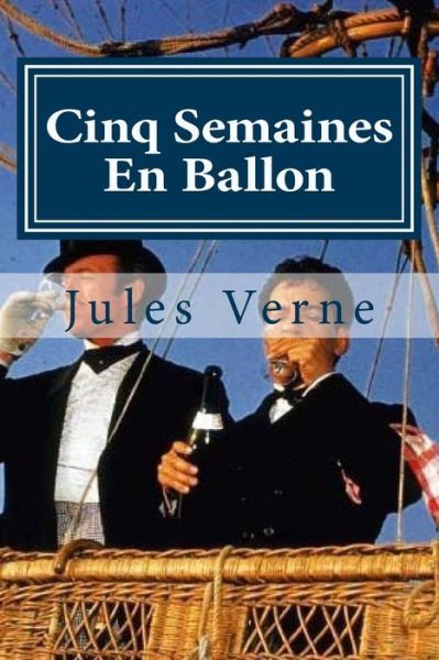 Cinq Semaines En Ballon - Jules Verne - Livres - Createspace Independent Publishing Platf - 9781523852864 - 3 février 2016