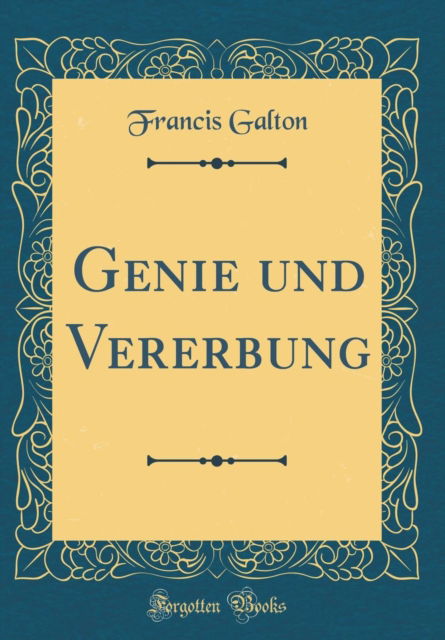 Cover for Francis Galton · Genie Und Vererbung (Classic Reprint) (Hardcover Book) (2018)