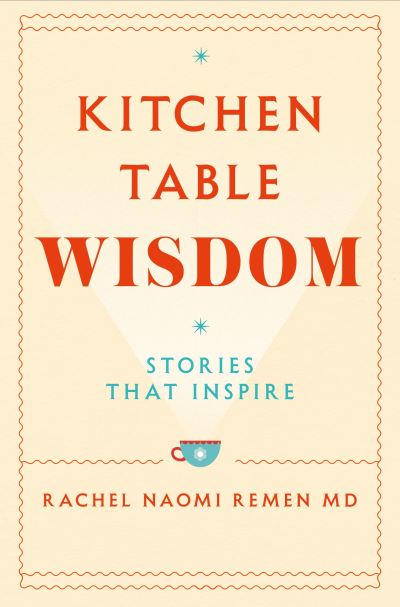 Cover for Rachel Naomi Remen · Kitchen Table Wisdom: Stories That Inspire (Paperback Book) (2021)