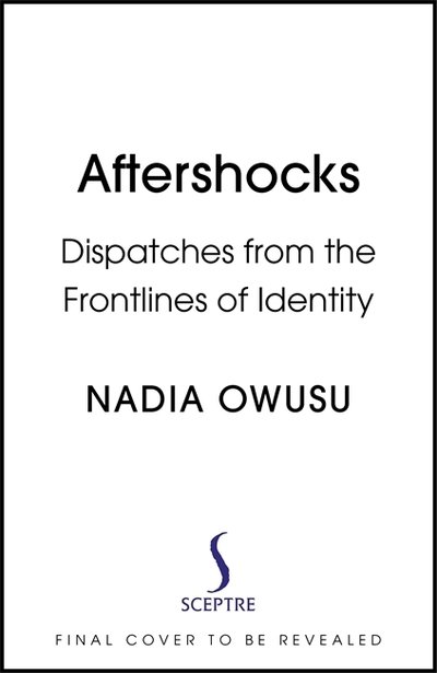 Cover for Nadia Owusu · Aftershocks: Dispatches from the Frontlines of Identity (Hardcover Book) (2021)