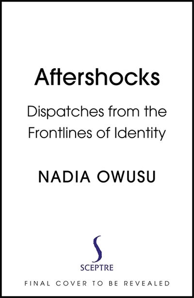 Cover for Nadia Owusu · Aftershocks: Dispatches from the Frontlines of Identity (Inbunden Bok) (2021)