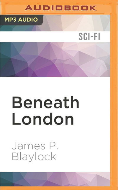 Cover for James P. Blaylock · Beneath London (Płyta CD z plikami MP3) (2016)