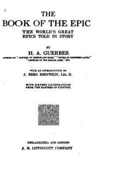 The Book of the Epic, the World's Great Epics Told in Story - Helene Adeline Guerber - Books - Createspace Independent Publishing Platf - 9781533624864 - June 4, 2016