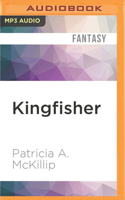 Cover for Patricia A. McKillip · Kingfisher (MP3-CD) (2016)