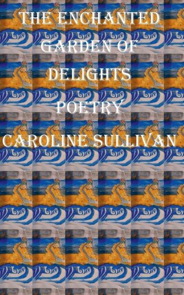 Cover for Caroline Sullivan · The Enchanted Garden of Delights (Paperback Book) (2016)