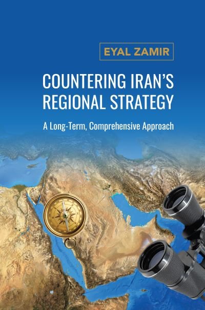 Cover for Eyal Zamir · Countering Iran's Regional Strategy: A Long-Term, Comprehensive Approach (Gebundenes Buch) (2023)
