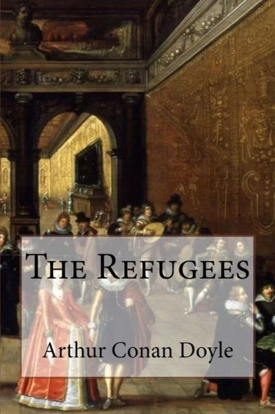 Cover for Sir Arthur Conan Doyle · The Refugees Arthur Conan Doyle (Paperback Book) (2016)
