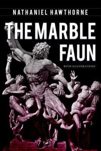 The Marble Faun - Nathaniel Hawthorne - Książki - Createspace Independent Publishing Platf - 9781540749864 - 2 grudnia 2016