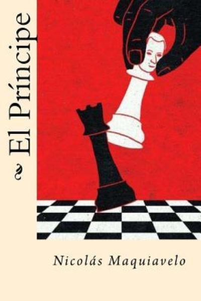 El Principe - Nicolas Maquiavelo - Livres - Createspace Independent Publishing Platf - 9781542518864 - 13 janvier 2017