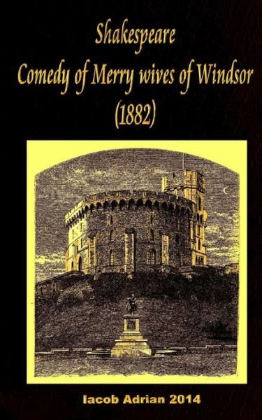 Shakespeare Comedy of Merry Wives of Windsor (1882) - Iacob Adrian - Bøker - Createspace Independent Publishing Platf - 9781542914864 - 4. februar 2017