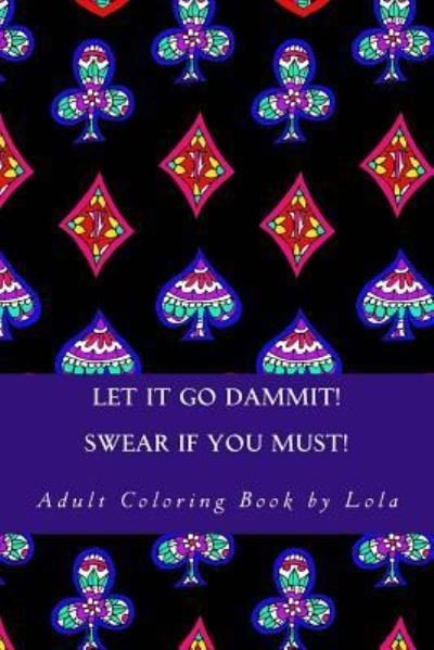 Cover for Lola · Let It Go Dammit! (Paperback Book) (2017)