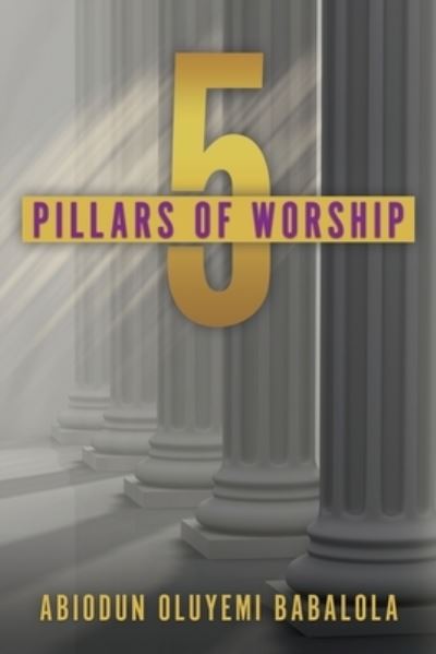 Cover for Abiodun Oluyemi Babalola · 5 Pillars of Worship (Paperback Book) (2019)