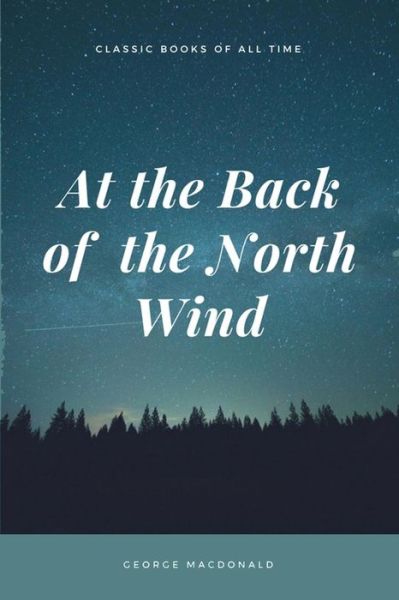 At the Back of the North Wind - George MacDonald - Books - Createspace Independent Publishing Platf - 9781548082864 - June 14, 2017