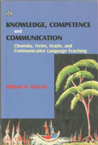 William H. Walcott · Knowledge, Competence and Communication: Chomsky, Freire and the Communicative Movement (Paperback Book) (2024)