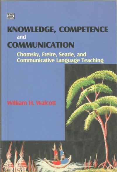 Knowledge, Competence and Communication: Chomsky, Freire and the Communicative Movement - William H. Walcott - Books - Black Rose Books - 9781551642864 - August 7, 2025