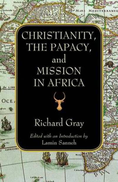 Christianity, the Papacy and Mission in Africa - Richard Gray - Books - Orbis Books (USA) - 9781570759864 - December 21, 2012