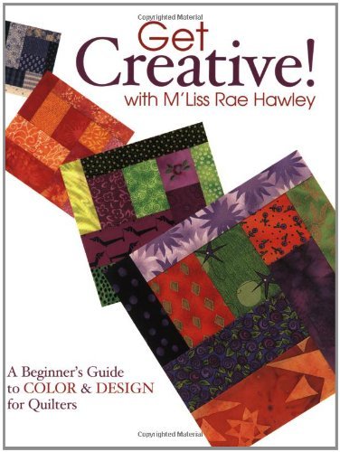 Cover for M'liss Hawley · Get Creative! with M'liss Rae Hawley: a Beginner's Guide to Color and Design for Quilters (Pocketbok) [Illustrated edition] (2011)