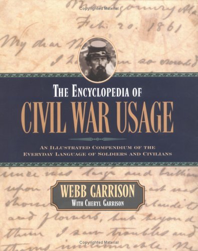Cover for Webb B. Garrison · The Encyclopedia of Civil War Usage: An Illustrated Compendium of the Everyday Language of Soldiers and Civilians (Hardcover bog) [First edition] (2001)