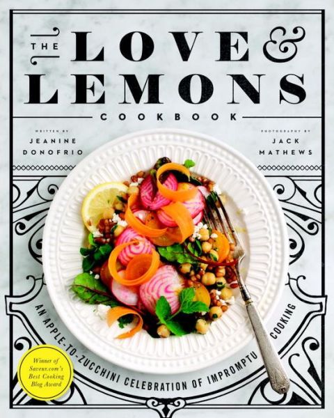 Cover for Jeanine Donofrio · The Love and Lemons Cookbook: An Apple-to-Zucchini Celebration of Impromptu Cooking (Hardcover Book) (2016)