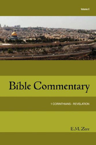 Cover for E.  M. Zerr · Zerr Bible Commentary Vol. 6 1 Corinthians - Revelation (Taschenbuch) (2006)