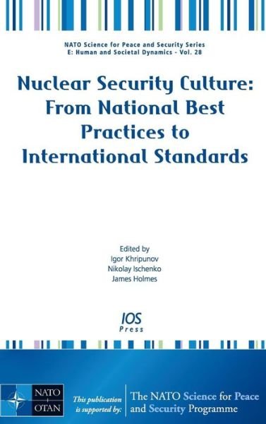 Nuclear Security Culture: From National Best Practices to International Standards - NATO Science for Peace and Security Series E: Human and Societal Dynamics - J. Holmes - Książki - IOS Press - 9781586037864 - 1 września 2007