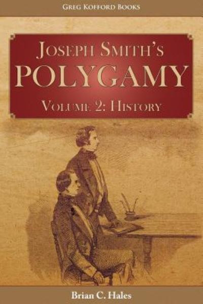 Joseph Smith's Polygamy, Volume 2 - Brian C Hales - Books - Greg Kofford Books, Inc. - 9781589586864 - February 26, 2013