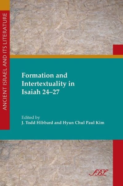 Formation and Intertextuality in Isaiah 24-27 - Paul Kim - Kirjat - Society of Biblical Literature - 9781589838864 - torstai 24. lokakuuta 2013