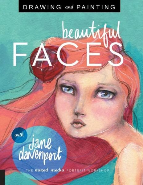 Cover for Jane Davenport · Drawing and Painting Beautiful Faces: A Mixed-Media Portrait Workshop (Taschenbuch) (2015)