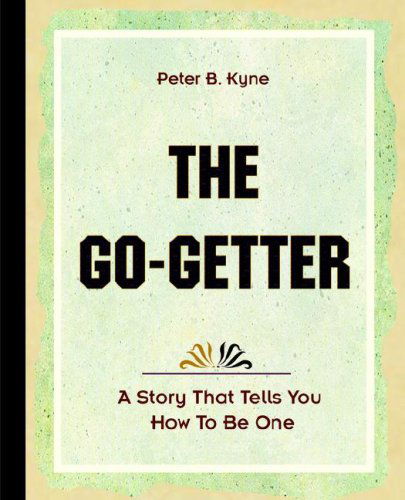 The Go-Getter (1921) - Peter B Kyne - Kirjat - Book Jungle - 9781594621864 - torstai 13. heinäkuuta 2006